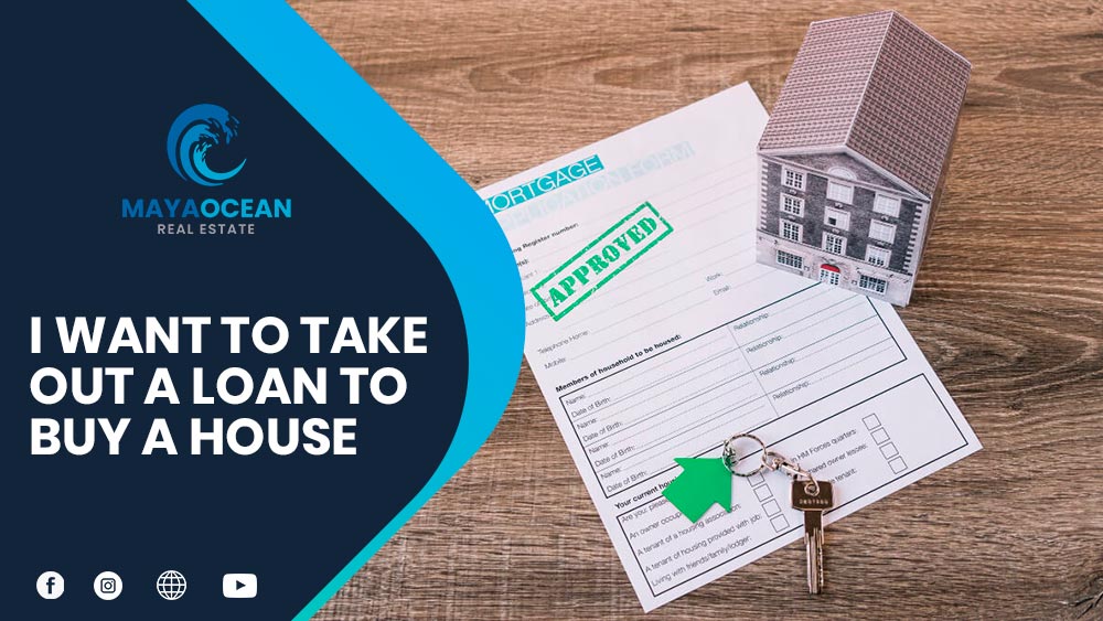 I WANT TO TAKE OUT A LOAN TO BUY A HOUSE