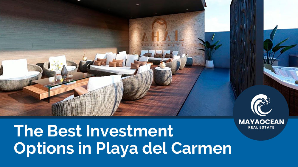The Best Real Estate Investment Options in Playa del Carmen