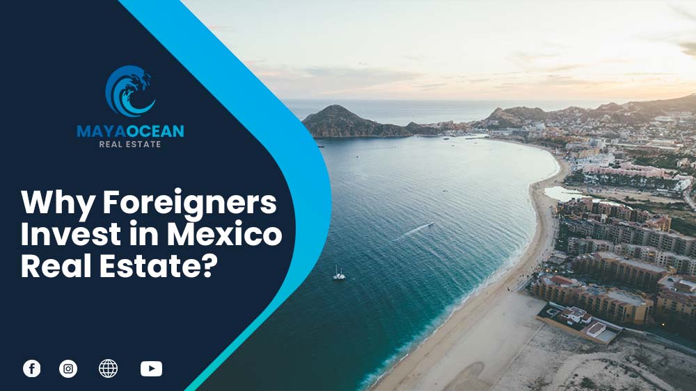 Why Do So Many Foreigners Invest in Mexico Real Estate 1